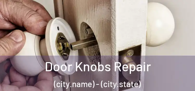  Door Knobs Repair (city.name) - (city.state)